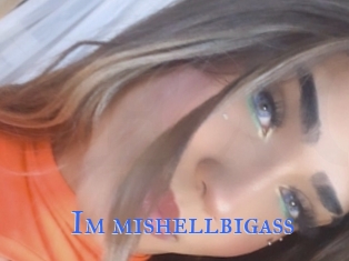 Im_mishellbigass