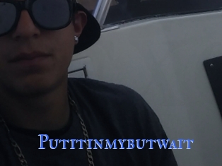 Putitinmybutwait